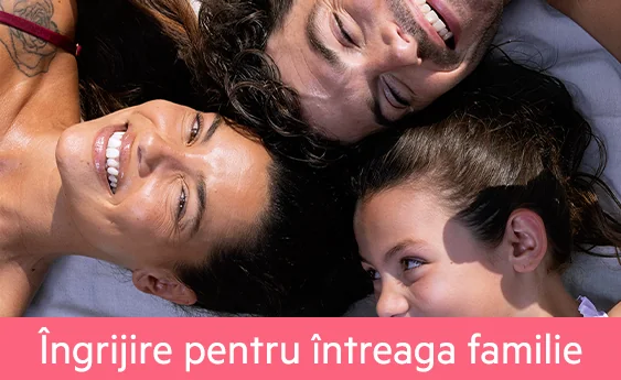 Ingrijire pentru intreaga familie Ingrijire pentru intreaga familie