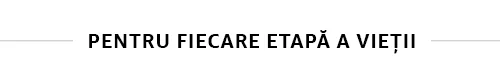 Pentru fiecare etapa a vietii Pentru fiecare etapa a vietii