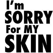I'm sorry for my skin