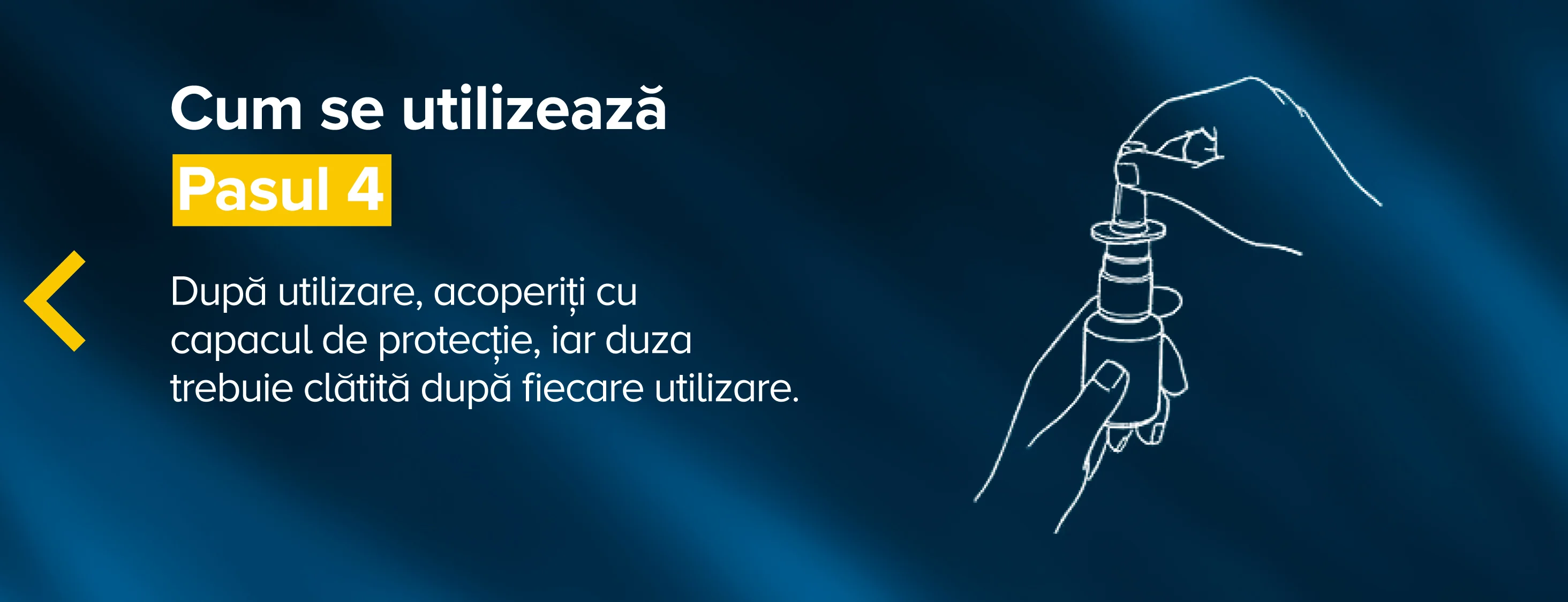 Pasul 4 - Dupa utilizare, acoperiti cu capacul de protectie, iar duza trebuie clatita dupa fiecare utilizare. Pasul 4 - Dupa utilizare, acoperiti cu capacul de protectie, iar duza trebuie clatita dupa fiecare utilizare.